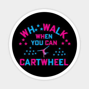 funny why walk when you can cartwheel Magnet